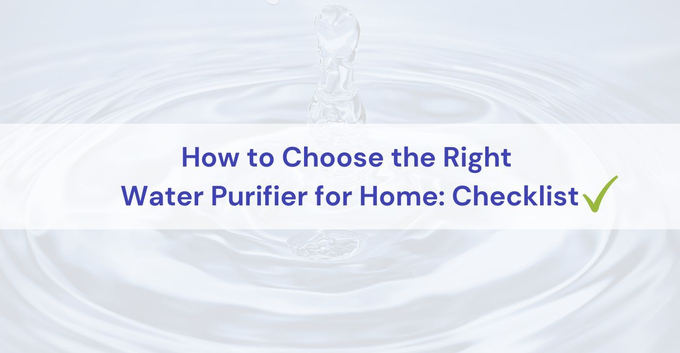 How to Choose the Right Water Purifier for Home Checklist