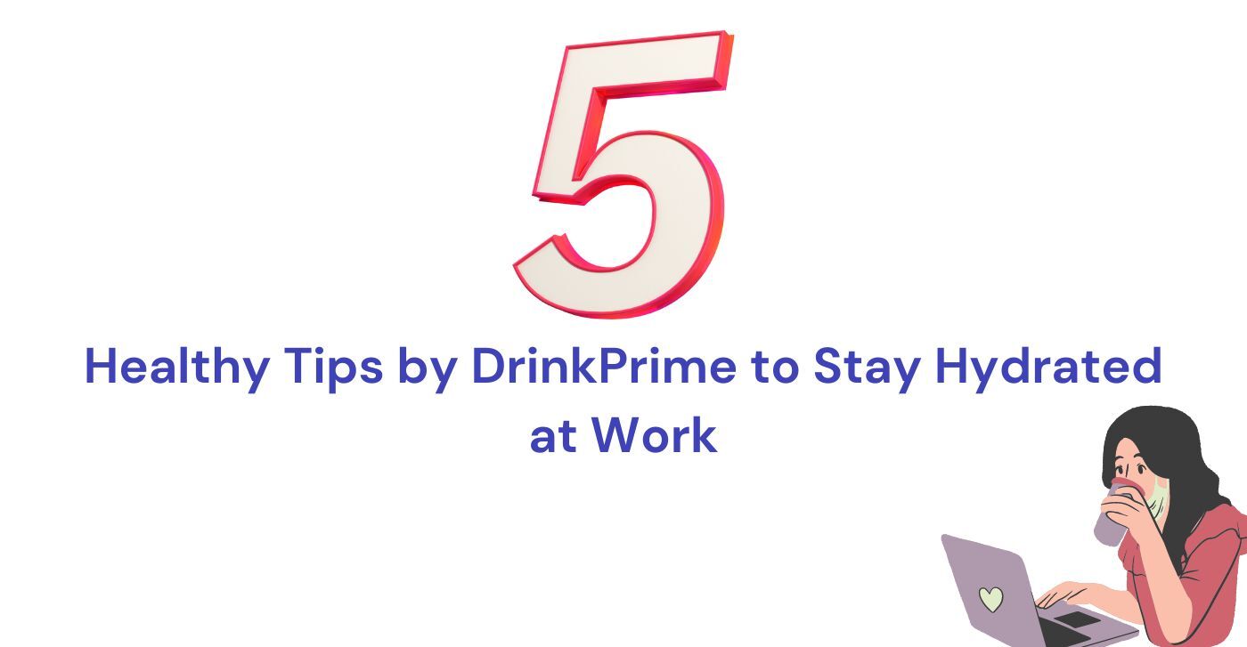 Healthy tips by Drinkprime to stay hydrated at work