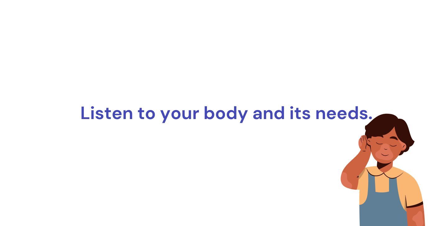 Listen to your body and its needs