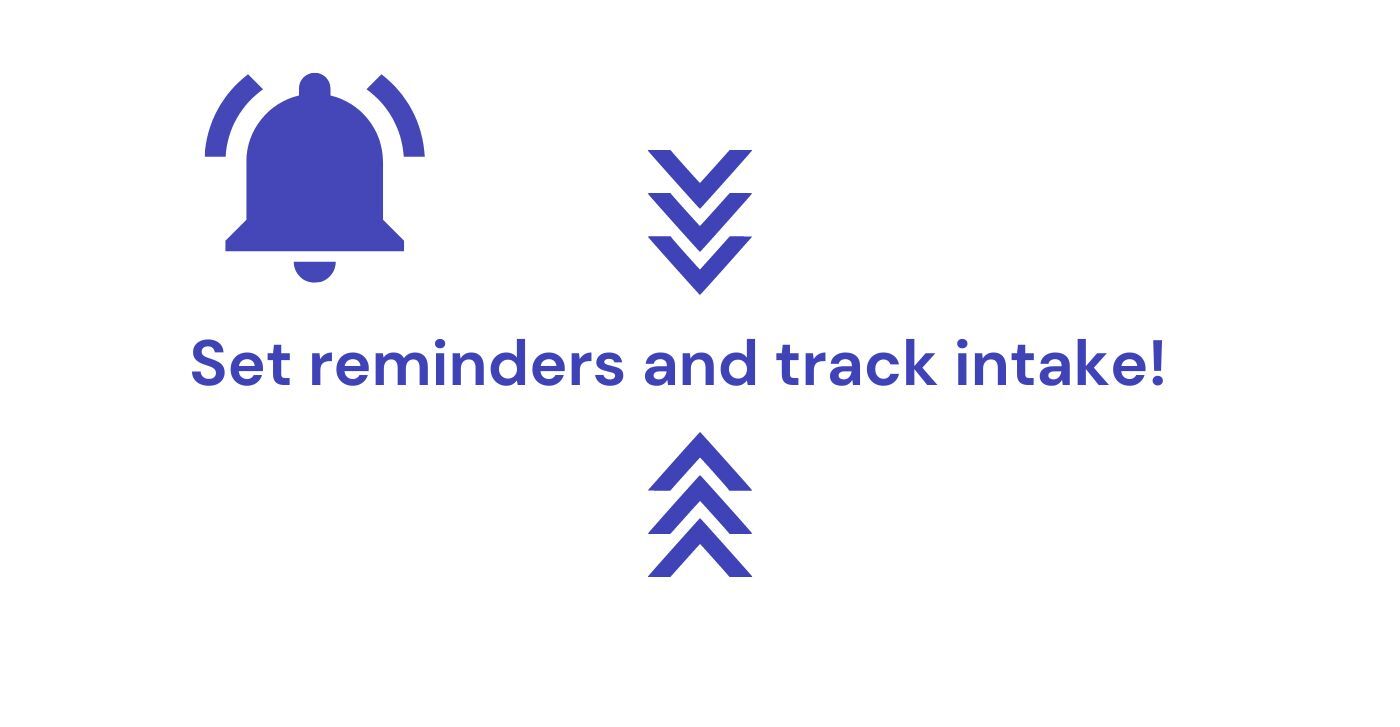 Set reminders and track intake