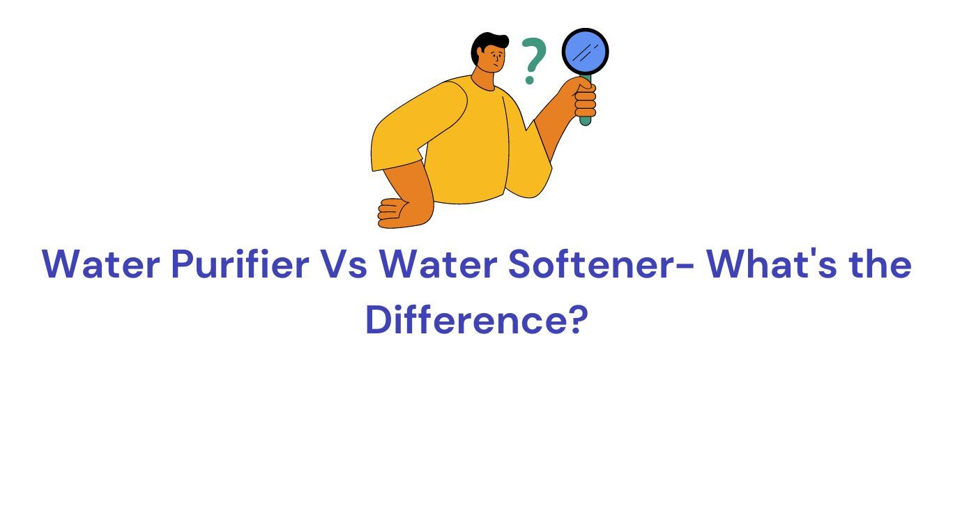 Water purifier vs Water Softener What's the difference
