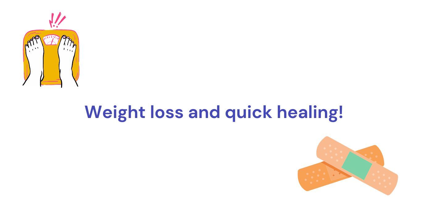 Weight loss and quick healing