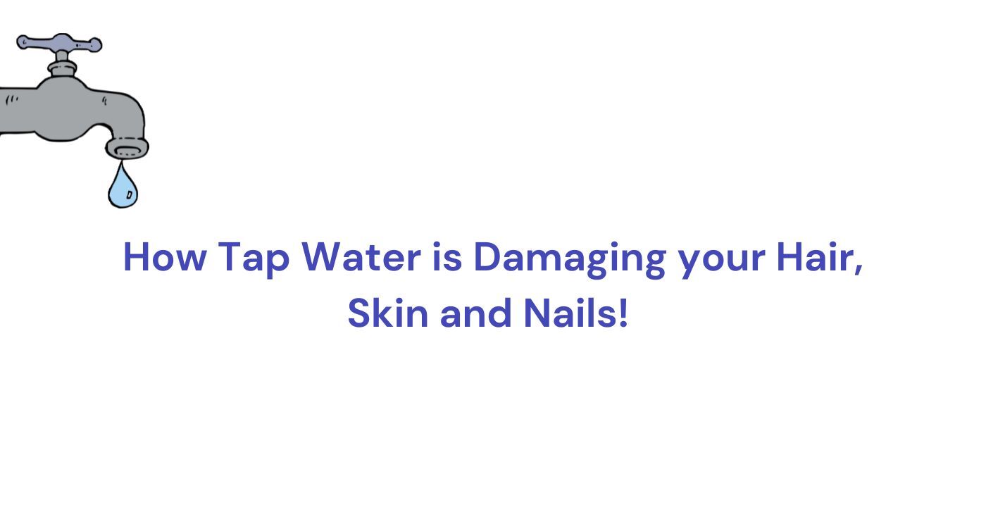 How Tap Water is Damaging Your Hair, Skin, and Nails?