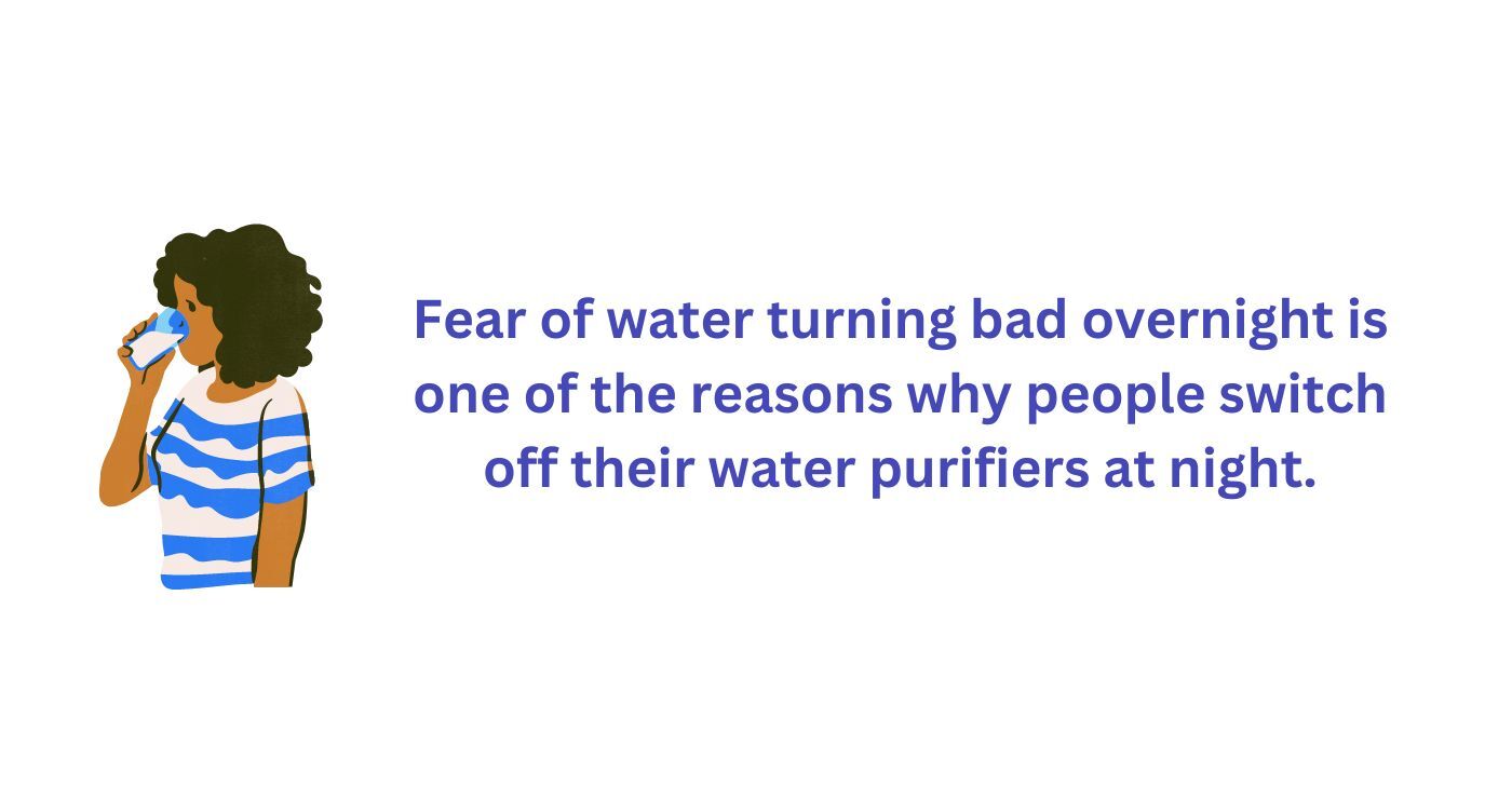 Fear of water turning bad overnight