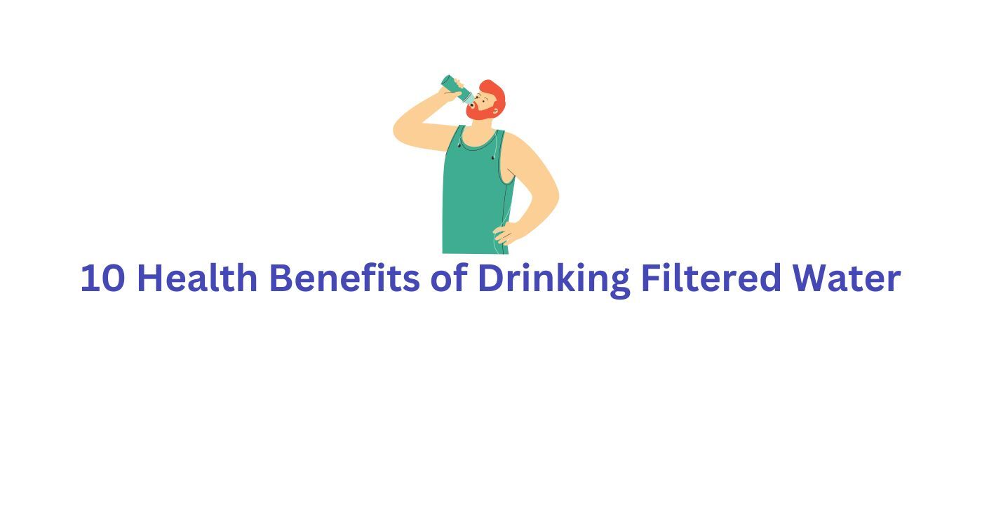 10 Benefits of Drinking Filtered Water for Your Health DrinkPrime