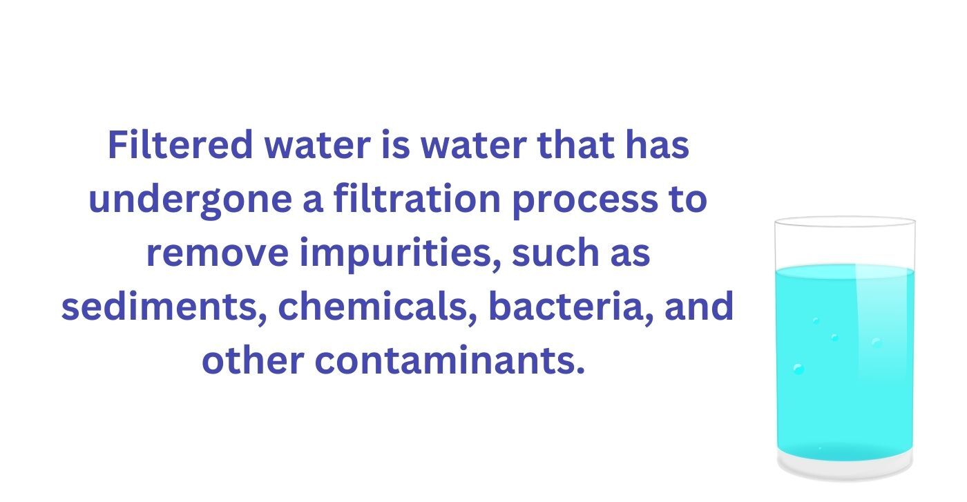 Filtered water undergoes a filtration process