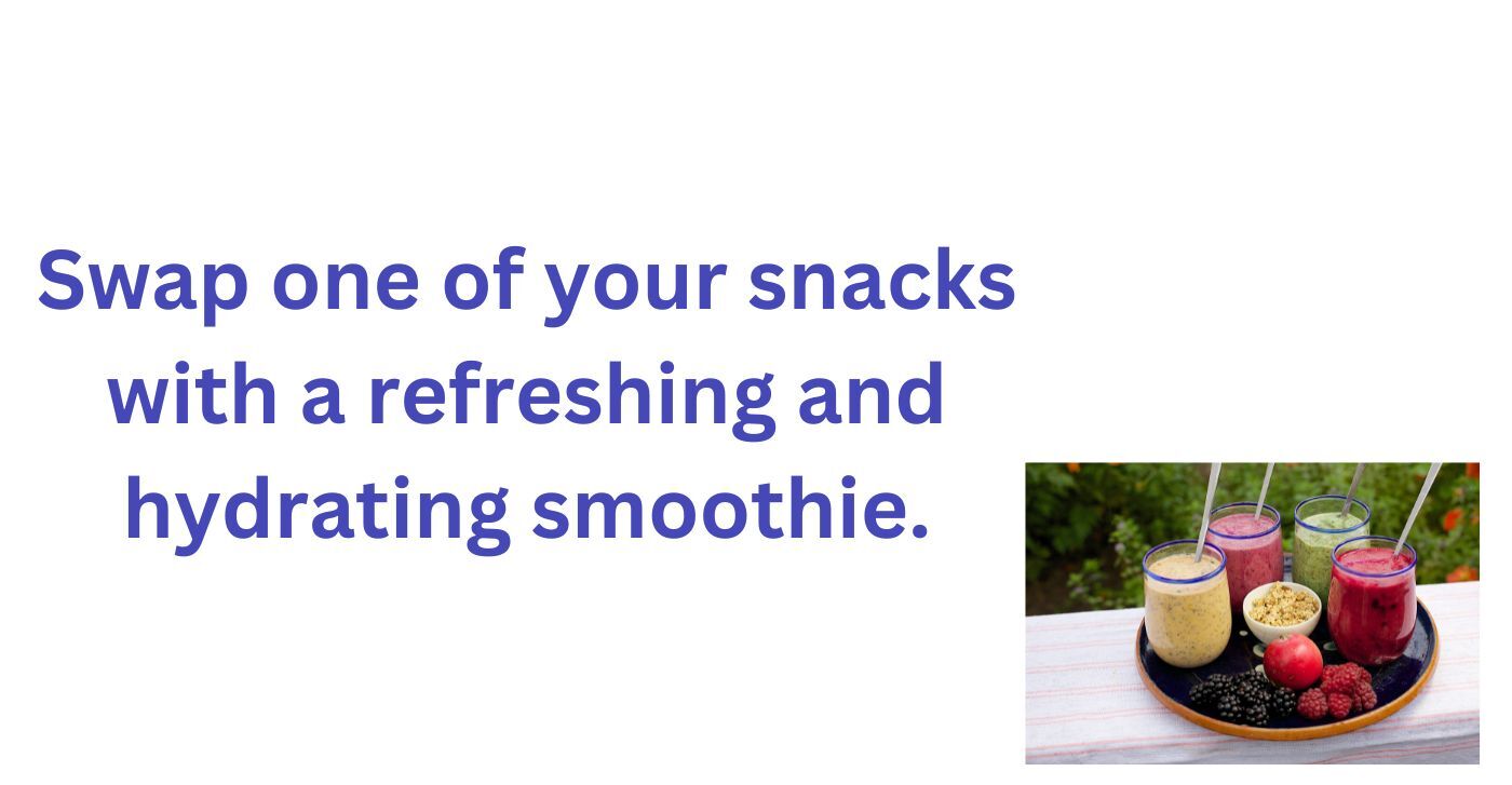 Swap one of your snacks with a refreshing and hydrating smoothie