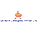 The Secret to Making the Perfect Chai Ever