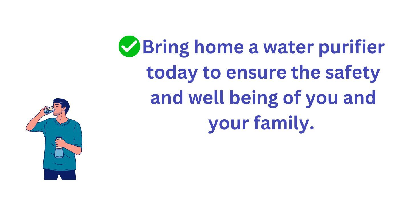 Bring home water purifier for safety of your family