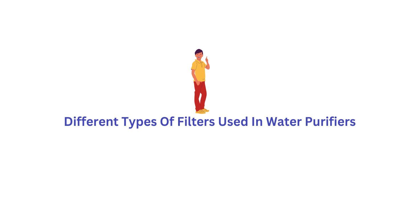 Types of Water Filters used in Water Purifiers DrinkPrime