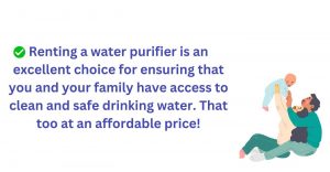 Renting a water purifier is an excellent choice
