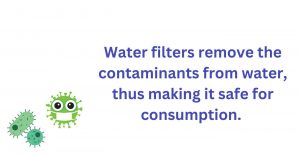 Water filters remove the contaminants from water