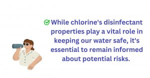 Chlorine helps in keeping the water safe