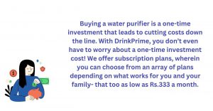 Buying a water purifier is a one-time investment