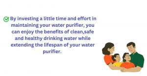 By maintaining the water purifier helps in extending the lifespan of your water purifier