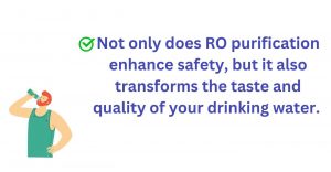 RO purification enhance safety and quality of drinking water