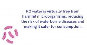 RO water is free from harmful microorganism