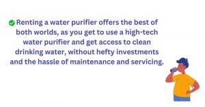 Renting a water purifier offers best of high-tech water purifier and clean drinking water