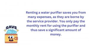 Renting a water purifier saves you from many expenses