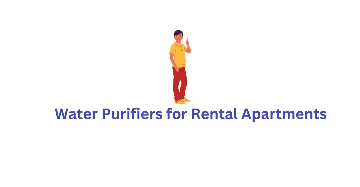 Water Purifiers for Rental Apartments