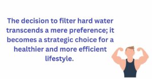 Hard water filtration