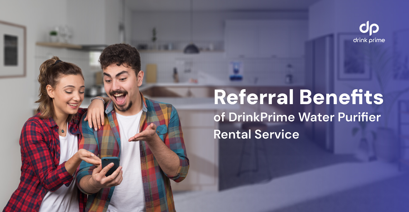 Referral Benefits of DrinkPrime Water Purifier Rental Service