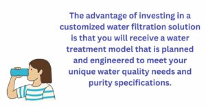 Advantage of investing in a customized water filtration solution