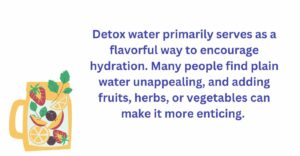 Detox water serves as flavorful way to encourage hydration.