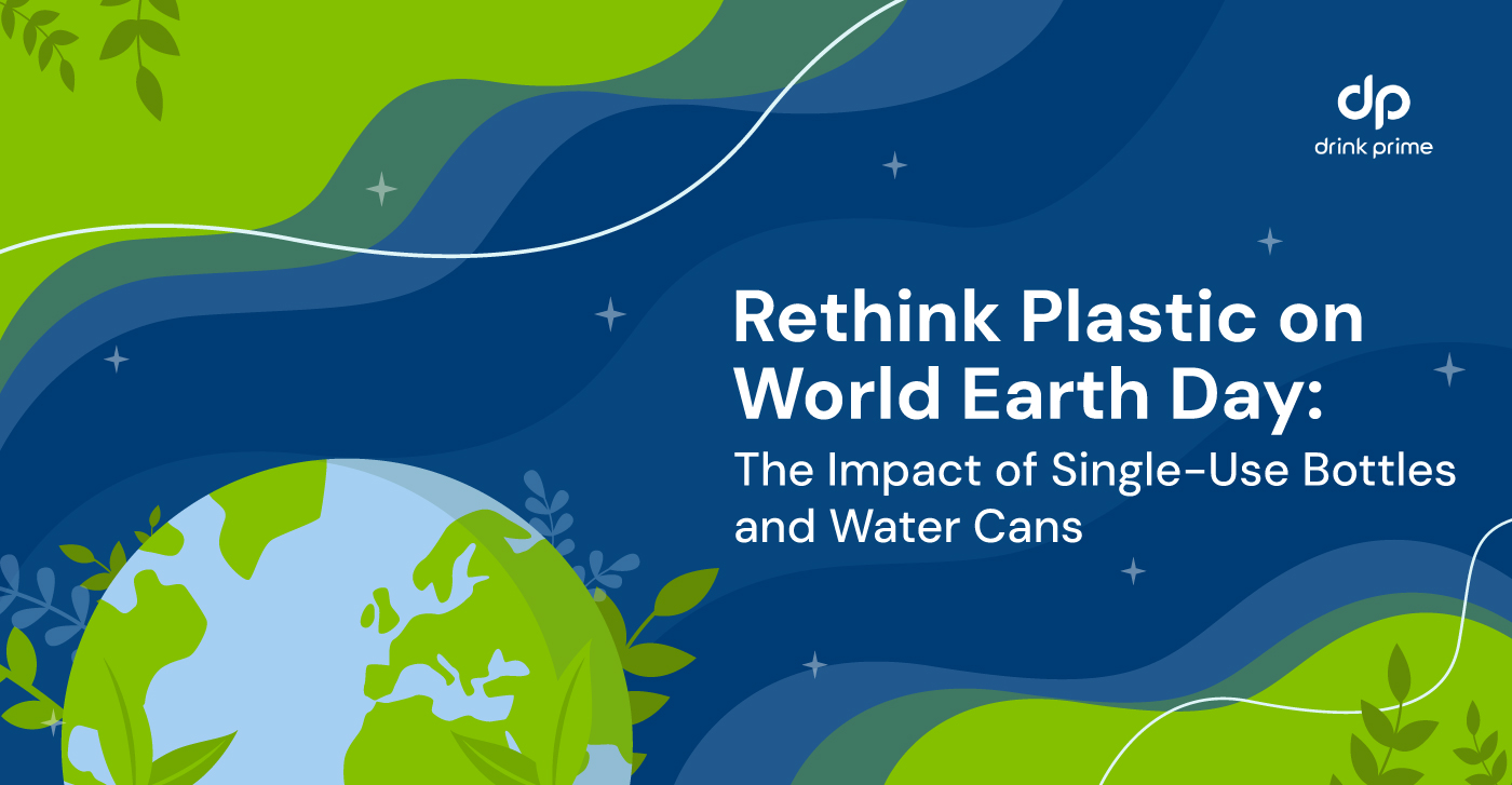 Rethink Plastic on World Earth Day: The Impact of Single-Use Bottles and Water Cans