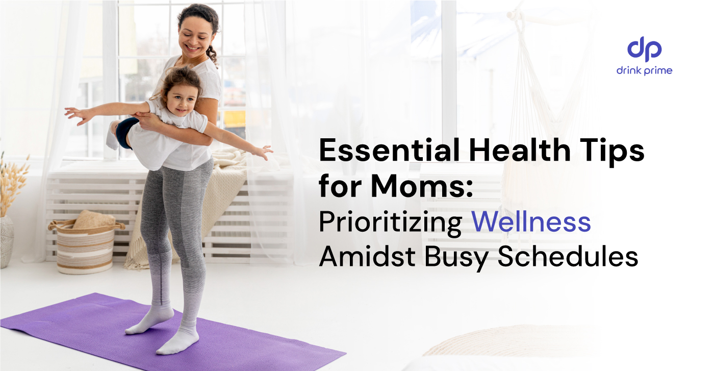 Health Tips for Busy Moms: Wellness Amidst Hectic Schedules